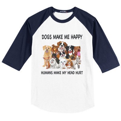 Dogs Make Me Happy Humans Make My Head Hurt Funny Dog Lover Baseball Sleeve Shirt