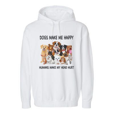 Dogs Make Me Happy Humans Make My Head Hurt Funny Dog Lover Garment-Dyed Fleece Hoodie