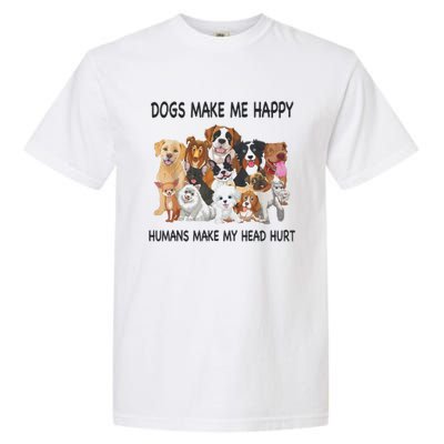 Dogs Make Me Happy Humans Make My Head Hurt Funny Dog Lover Garment-Dyed Heavyweight T-Shirt