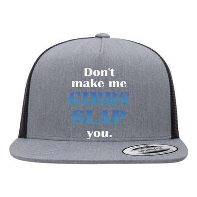 Don’T Make Me Gibbs Slap You Flat Bill Trucker Hat