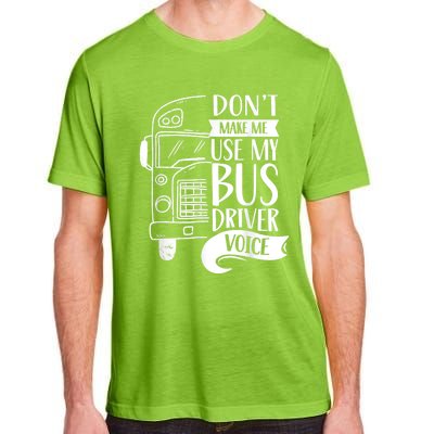 Dont Make Me Use My Bus Driver Voice Voices Drive Driving Adult ChromaSoft Performance T-Shirt