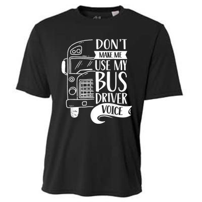 Dont Make Me Use My Bus Driver Voice Voices Drive Driving Cooling Performance Crew T-Shirt