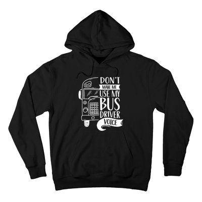 Dont Make Me Use My Bus Driver Voice Voices Drive Driving Hoodie