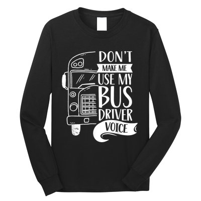 Dont Make Me Use My Bus Driver Voice Voices Drive Driving Long Sleeve Shirt