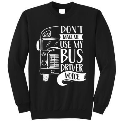 Dont Make Me Use My Bus Driver Voice Voices Drive Driving Sweatshirt