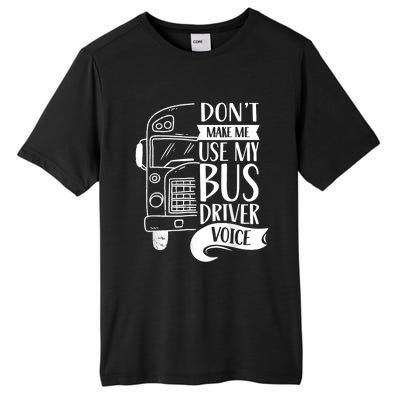 Dont Make Me Use My Bus Driver Voice Voices Drive Driving Tall Fusion ChromaSoft Performance T-Shirt