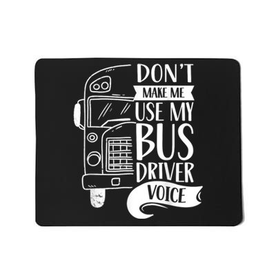 Dont Make Me Use My Bus Driver Voice Voices Drive Driving Mousepad