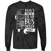 Dont Make Me Use My Bus Driver Voice Voices Drive Driving Tie-Dye Long Sleeve Shirt