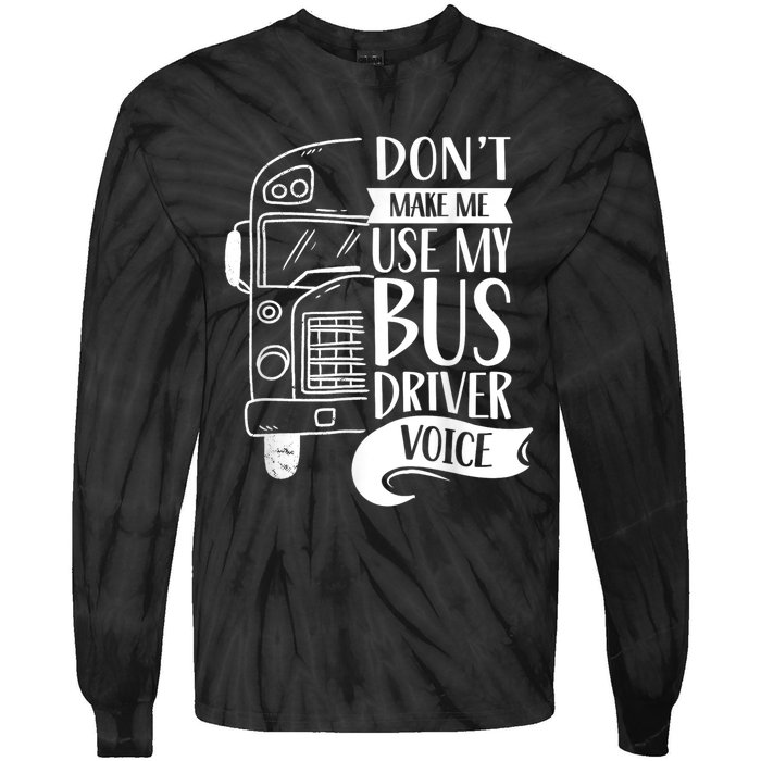 Dont Make Me Use My Bus Driver Voice Voices Drive Driving Tie-Dye Long Sleeve Shirt