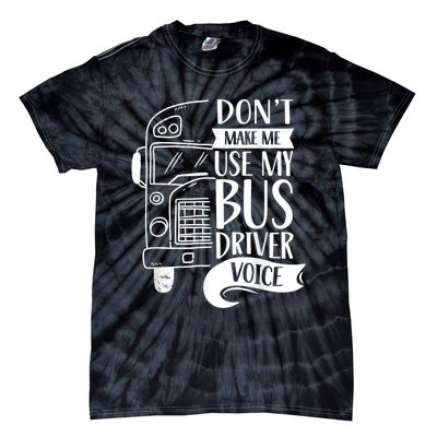 Dont Make Me Use My Bus Driver Voice Voices Drive Driving Tie-Dye T-Shirt