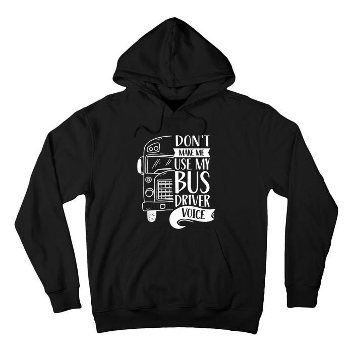 Dont Make Me Use My Bus Driver Voice Voices Drive Driving Tall Hoodie