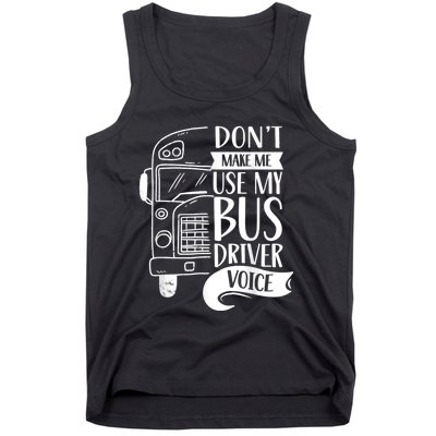 Dont Make Me Use My Bus Driver Voice Voices Drive Driving Tank Top