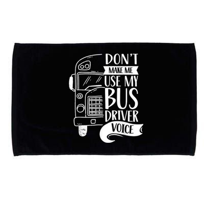 Dont Make Me Use My Bus Driver Voice Voices Drive Driving Microfiber Hand Towel