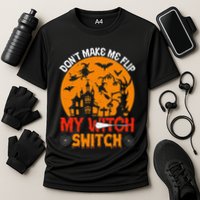 DonT Make Me Flip My Witch Switch Funny Halloween Witch Performance Shirt