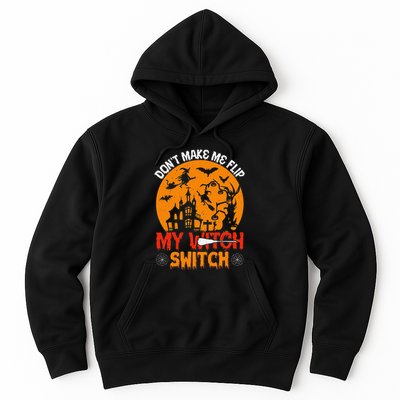 DonT Make Me Flip My Witch Switch Funny Halloween Witch Hoodie