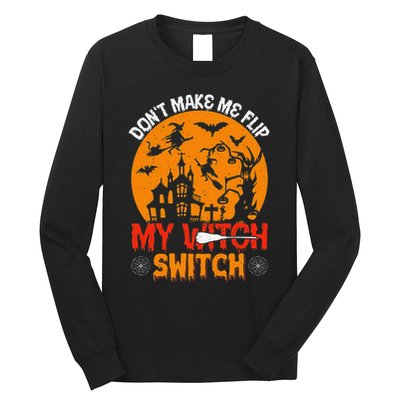 DonT Make Me Flip My Witch Switch Funny Halloween Witch Long Sleeve Shirt