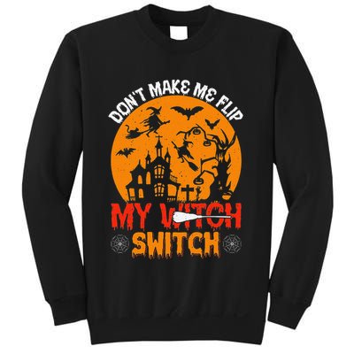 DonT Make Me Flip My Witch Switch Funny Halloween Witch Sweatshirt
