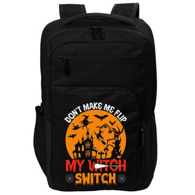 DonT Make Me Flip My Witch Switch Funny Halloween Witch Impact Tech Backpack