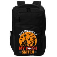 DonT Make Me Flip My Witch Switch Funny Halloween Witch Impact Tech Backpack