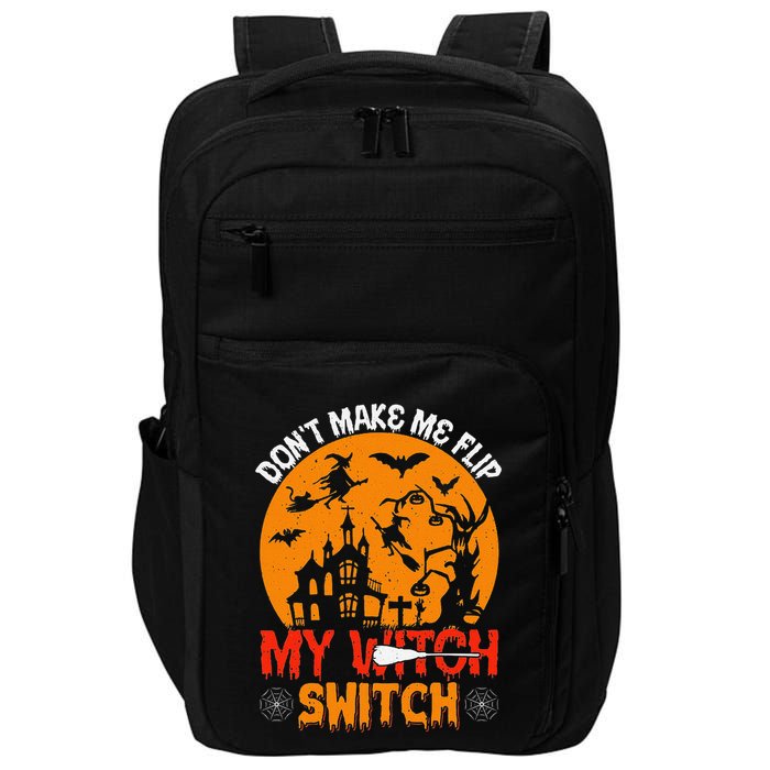 DonT Make Me Flip My Witch Switch Funny Halloween Witch Impact Tech Backpack