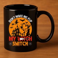 DonT Make Me Flip My Witch Switch Funny Halloween Witch 11oz C Handle Ceramic Mug