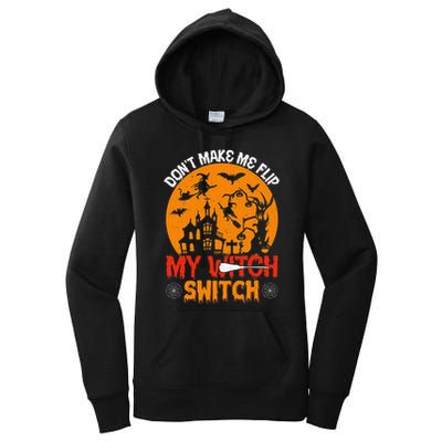 DonT Make Me Flip My Witch Switch Funny Halloween Witch Women's Pullover Hoodie
