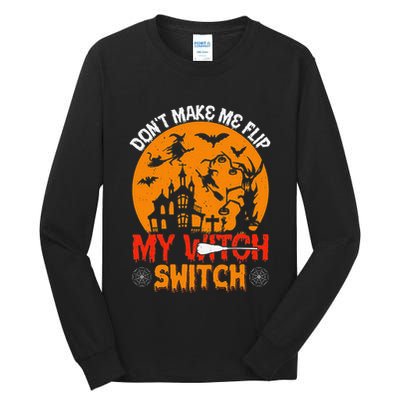 DonT Make Me Flip My Witch Switch Funny Halloween Witch Tall Long Sleeve T-Shirt
