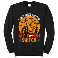 DonT Make Me Flip My Witch Switch Funny Halloween Witch Tall Sweatshirt