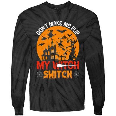 DonT Make Me Flip My Witch Switch Funny Halloween Witch Tie-Dye Long Sleeve Shirt