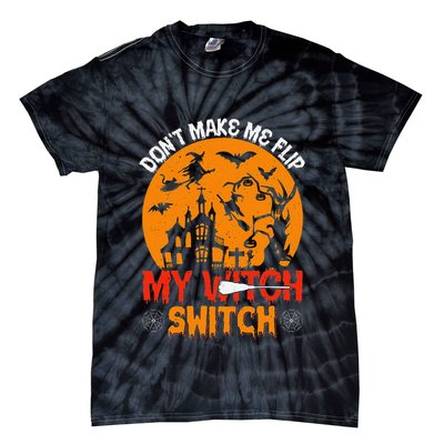 DonT Make Me Flip My Witch Switch Funny Halloween Witch Tie-Dye T-Shirt