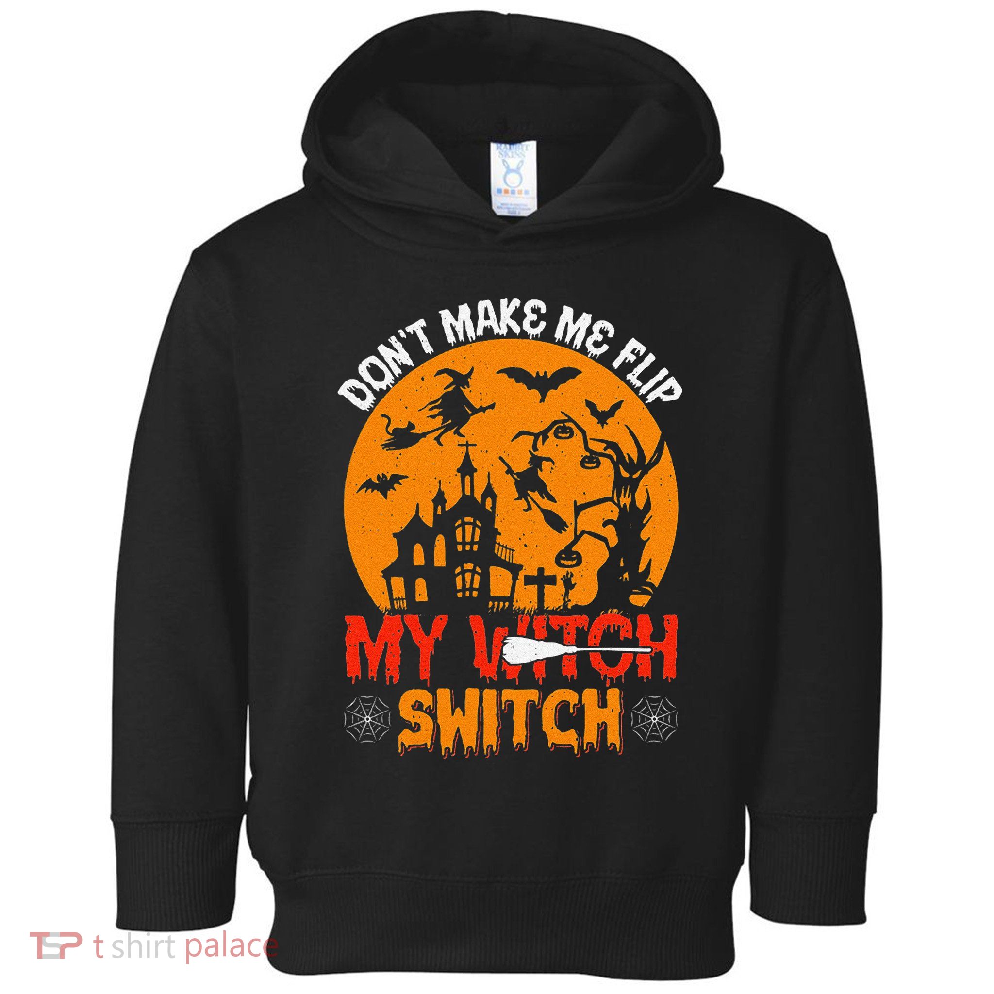 DonT Make Me Flip My Witch Switch Funny Halloween Witch Toddler Hoodie