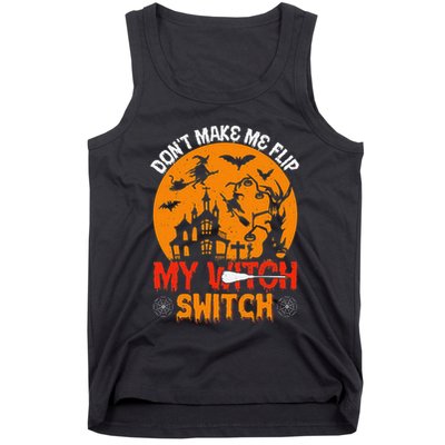 DonT Make Me Flip My Witch Switch Funny Halloween Witch Tank Top