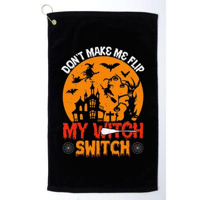 DonT Make Me Flip My Witch Switch Funny Halloween Witch Golf Towel