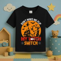 DonT Make Me Flip My Witch Switch Funny Halloween Witch Toddler T-Shirt