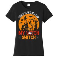 DonT Make Me Flip My Witch Switch Funny Halloween Witch Women's T-Shirt