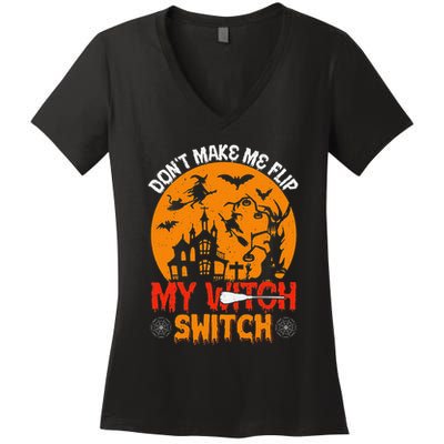 DonT Make Me Flip My Witch Switch Funny Halloween Witch Women's V-Neck T-Shirt