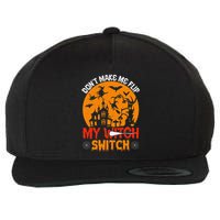 DonT Make Me Flip My Witch Switch Funny Halloween Witch Wool Snapback Cap