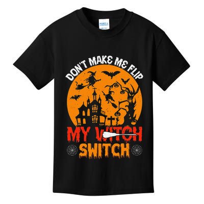 DonT Make Me Flip My Witch Switch Funny Halloween Witch Kids T-Shirt