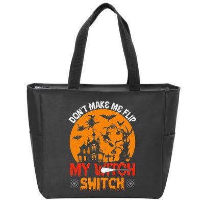 DonT Make Me Flip My Witch Switch Funny Halloween Witch Zip Tote Bag