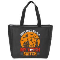 DonT Make Me Flip My Witch Switch Funny Halloween Witch Zip Tote Bag