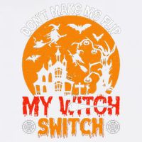 DonT Make Me Flip My Witch Switch Funny Halloween Witch Garment-Dyed Sweatshirt