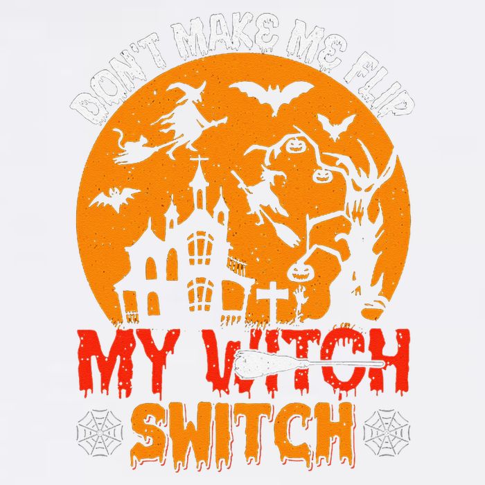 DonT Make Me Flip My Witch Switch Funny Halloween Witch Garment-Dyed Sweatshirt