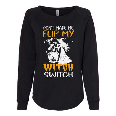 DonT Make Me Flip My Witch Switch Funny Halloween Witch Womens California Wash Sweatshirt