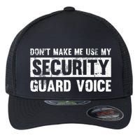 Don't Make Me Use My Security Guard Voice Security Guard Flexfit Unipanel Trucker Cap