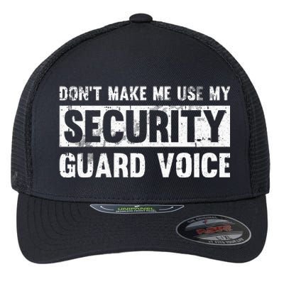 Don't Make Me Use My Security Guard Voice Security Guard Flexfit Unipanel Trucker Cap