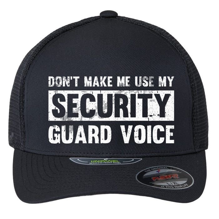 Don't Make Me Use My Security Guard Voice Security Guard Flexfit Unipanel Trucker Cap
