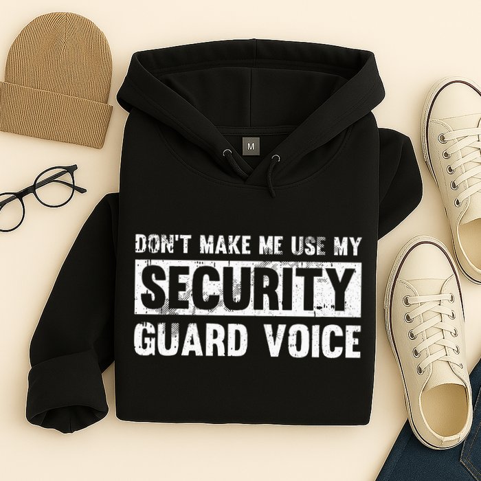Don't Make Me Use My Security Guard Voice Security Guard Hoodie