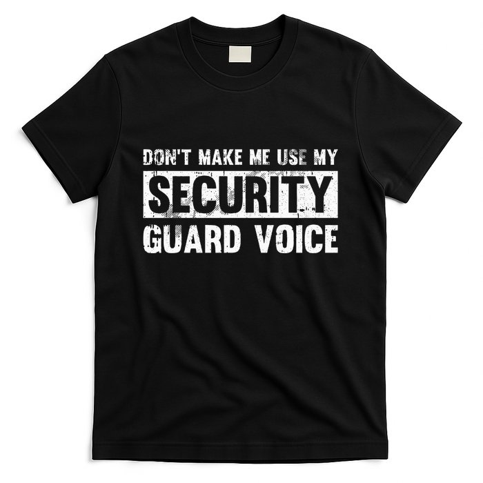 Don't Make Me Use My Security Guard Voice Security Guard T-Shirt