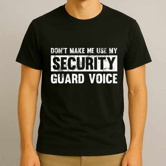 Don't Make Me Use My Security Guard Voice Security Guard T-Shirt