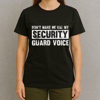 Don't Make Me Use My Security Guard Voice Security Guard T-Shirt